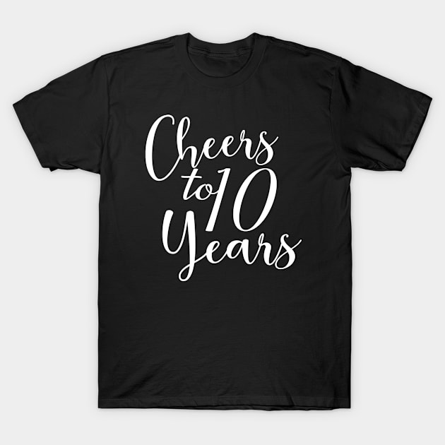 Cheers To 10 Years - 10th Birthday - Anniversary T-Shirt by Art Like Wow Designs